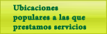 Ubicaciones populares a las que prestamos servicios